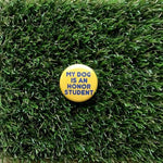 My Dog is an Honor Student Pin-back Button - Salix Intimates