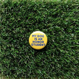 My Dog is an Honor Student Pin-back Button - Salix Intimates