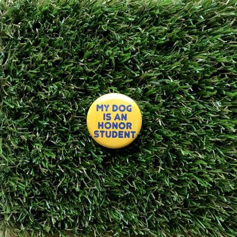 My Dog is an Honor Student Pin-back Button - Salix Intimates