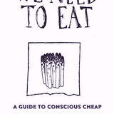 We Need To Eat: A Guide to Consciously Cheap Eating