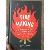 Fire Making: The Forgotten Art of Conjuring Flame