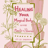Healing Your Magical Body with Plants + Minerals
